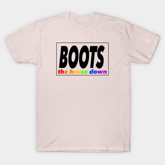 Boots the House Down T-Shirt by Princifer